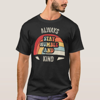 Always Stay Humble And Kind Retro T-Shirt