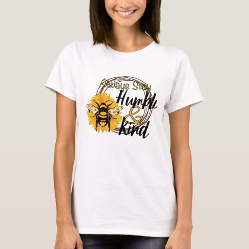 Always stay humble and kind T_Shirt