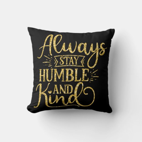Always Stay Humble and Kind Throw Pillow