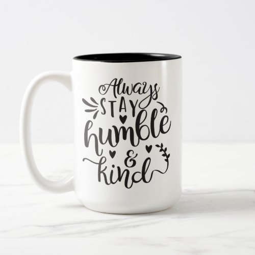 Always Stay Humble And Kind Two_Tone Coffee Mug