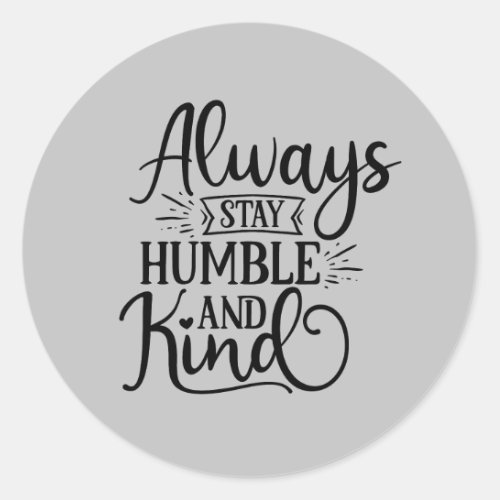 Always stay humble and kind word art classic round sticker