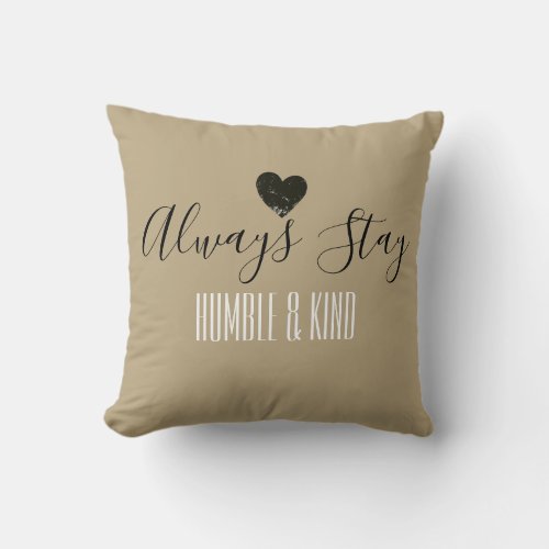 Always Stay Humble  Kind Farmhouse Pillow