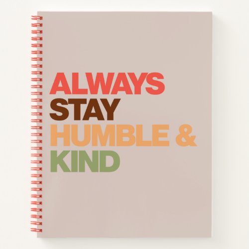 Always Stay Humble  Kind Inspirational  Notebook