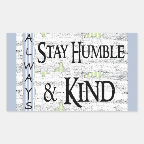 Always Stay Humble  Kind Rectangular Sticker