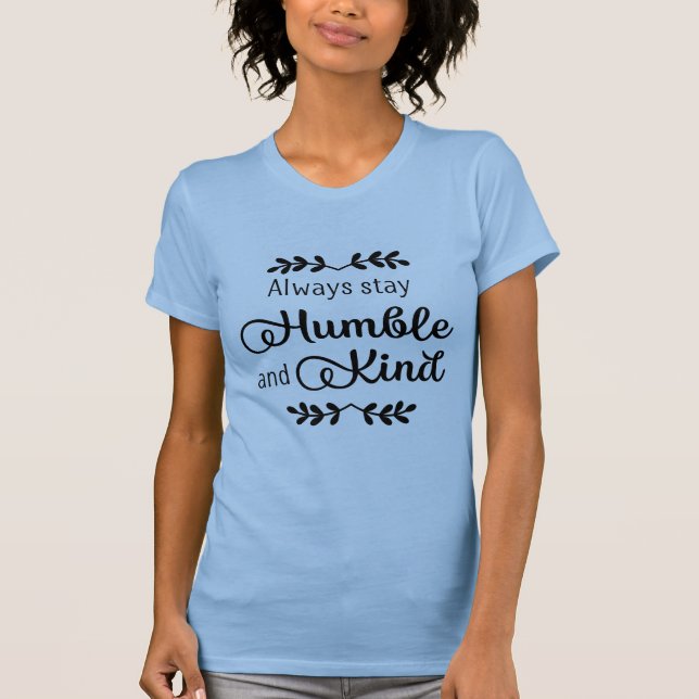 Always Stay Humble & Kind T-Shirt (Front)