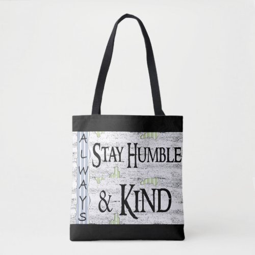 Always Stay Humble  Kind Tote Bag