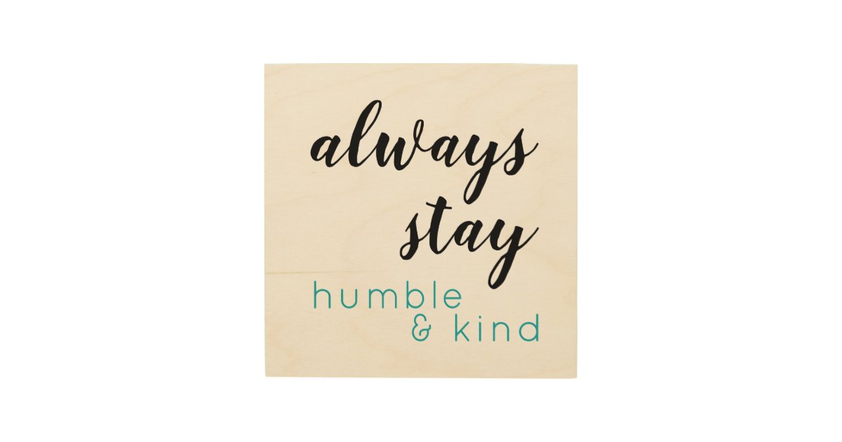 Always Stay Humble Kind Wood Wall Art Zazzle Com