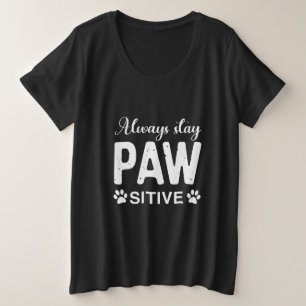 Always stay PAW sitive Plus Size T-Shirt