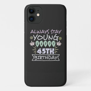 Always stay young happy 45th birthday quote saying iPhone 11 case