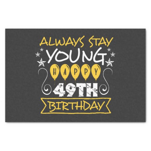 Always stay young happy 49th birthday quote tissue paper