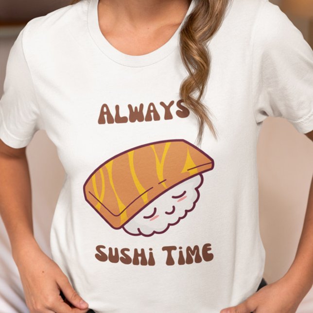 Always Sushi Time Kawaii Sushi  T-Shirt (Creator Uploaded)
