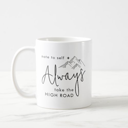 Always Take the High Road Motivational Coffee Mug