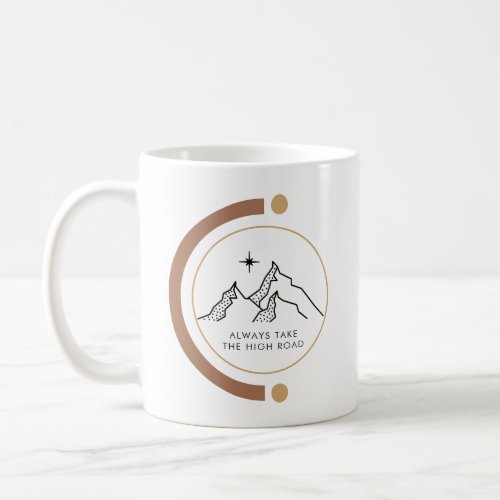 Always Take the High Road Motivational Quote Coffee Mug