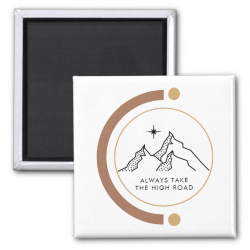Always Take the High Road Motivational Quote Magnet