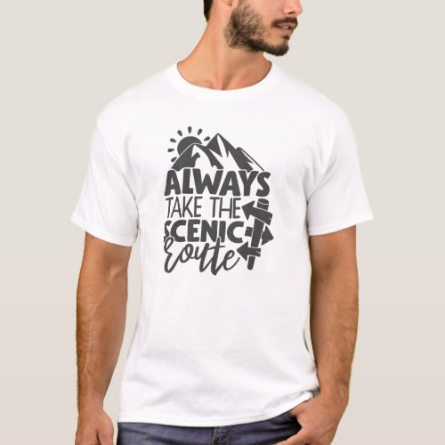 Always Take The Scenic Route Hiking Adventure T_Shirt