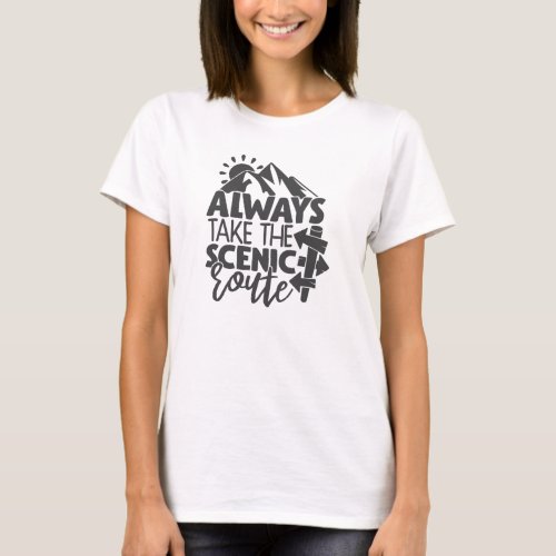 Always Take The Scenic Route Hiking Adventure T_Shirt