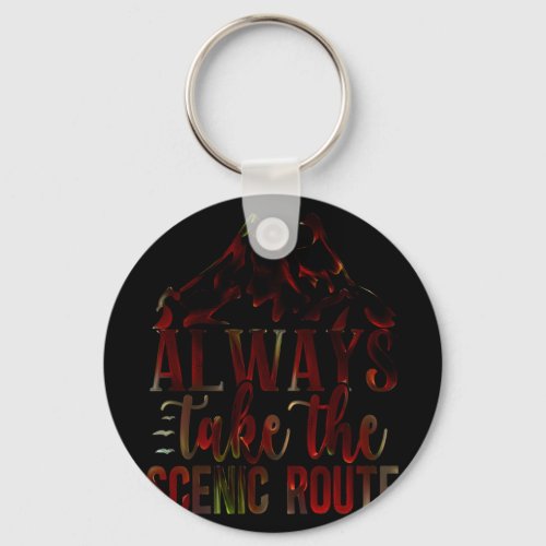 Always Take The Scenic Route Keychain