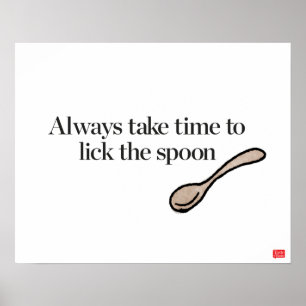 Always Take Time To Lick The Spoon Poster