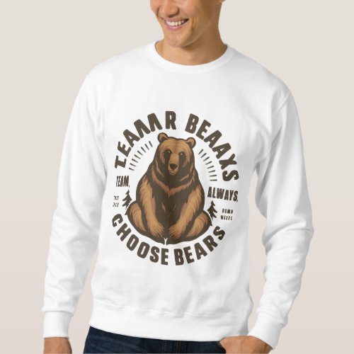 Always team bears Bear team ultimate Wingman  Sweatshirt