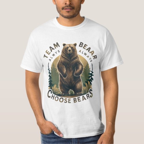 Always team the bear bears are the name I choose  T_Shirt