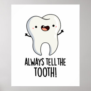 Always Tell The Tooth Funny Dental Pun Poster