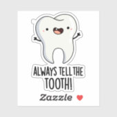 Always Tell The Tooth Funny Dental Pun Sticker | Zazzle