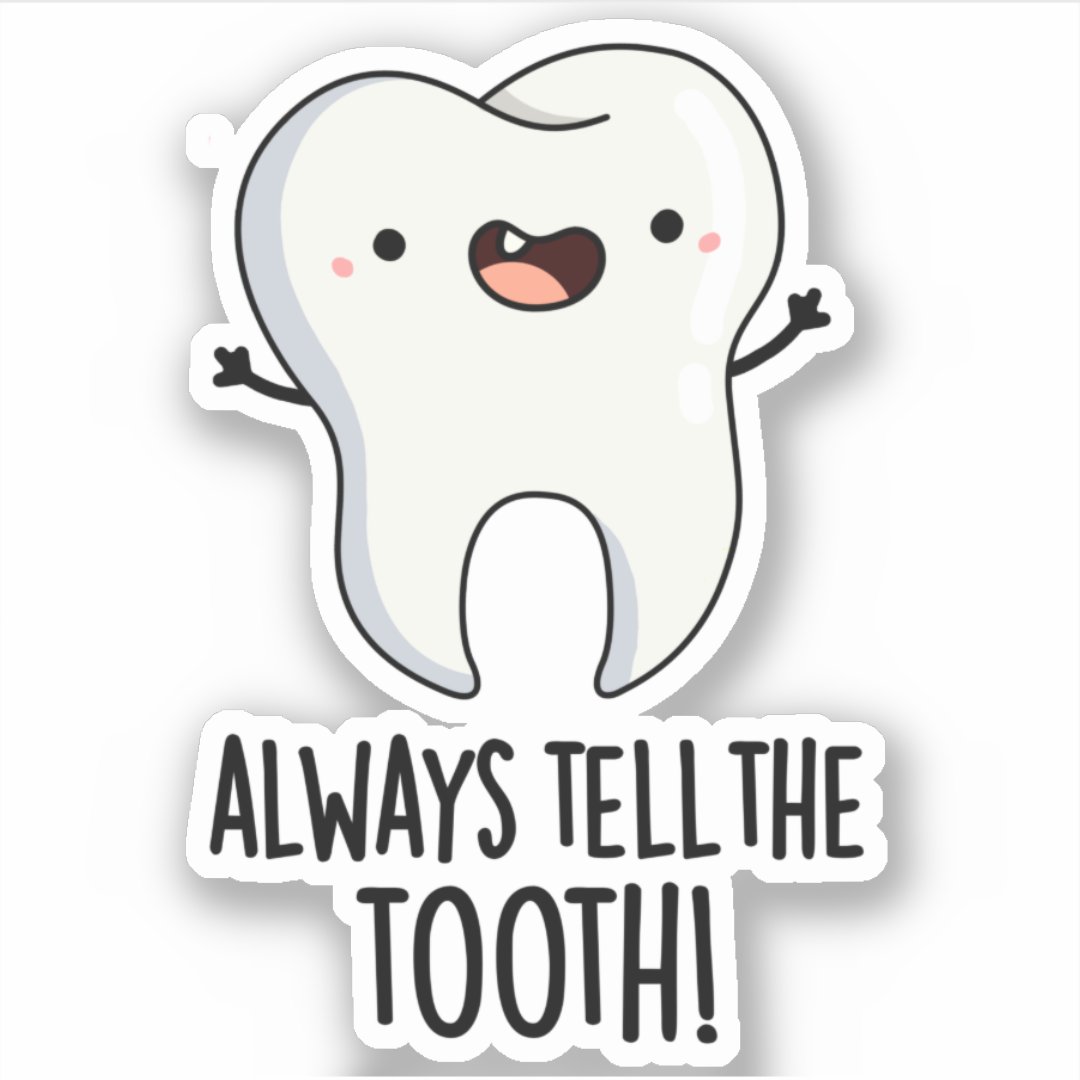 Always Tell The Tooth Funny Dental Pun Sticker | Zazzle