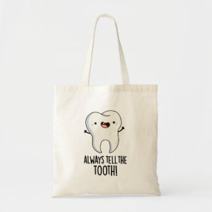 Always Tell The Tooth Funny Dental Pun Tote Bag