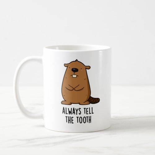 Always Tell The Tooth Positve Animal Beaver Pun  Coffee Mug