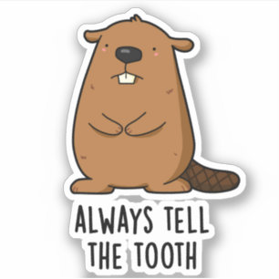 Always Tell The Tooth Positve Animal Beaver Pun Sticker