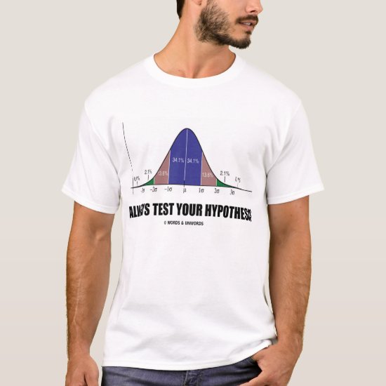 Always Test Your Hypothesis (Bell Curve) T-Shirt