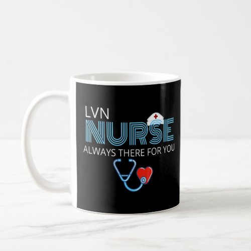 Always There For You Lvn Nurse Women Or Men  Coffee Mug