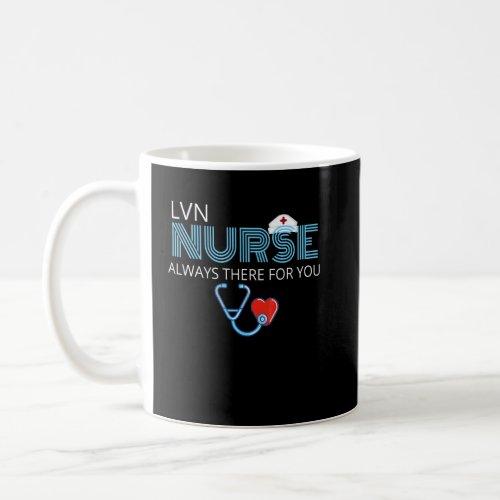 Always There For You Lvn Nurse Women Or Men  Coffee Mug