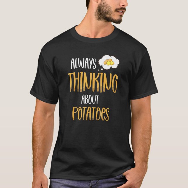 Always Thinking About Potatoes Vegetarian Tater To T-Shirt (Front)
