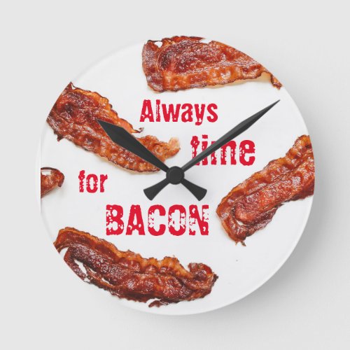 Always Time for Bacon Lover Delicious Round Clock