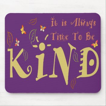 Always Time To Be Kind Mousepad by leehillerloveadvice at Zazzle