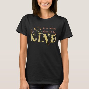 Always Time To Be Kind T-shirt by leehillerloveadvice at Zazzle