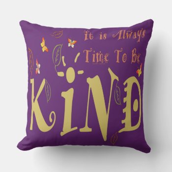 Always Time To Be Kind Throw Pillow by leehillerloveadvice at Zazzle