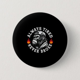 Always Tired Never Broke Funny Monkey (2 Sided) Button