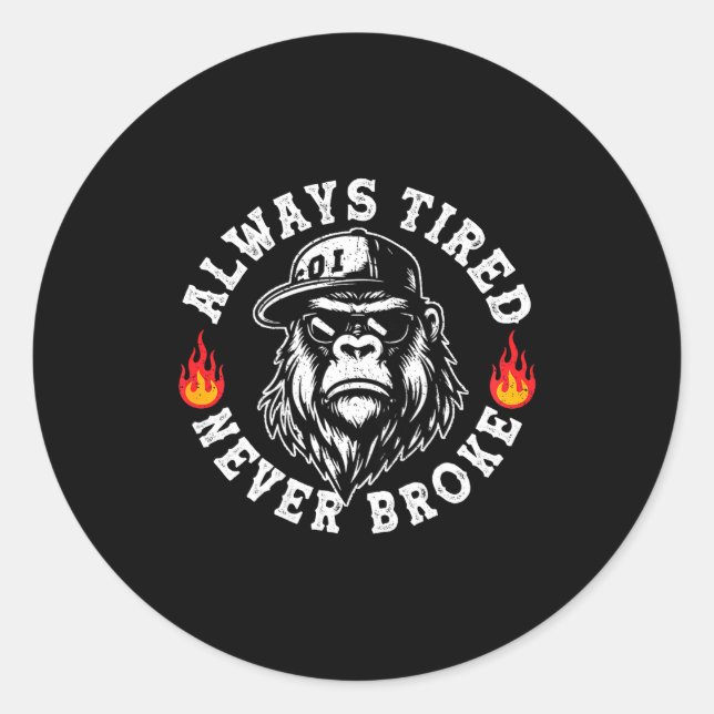 Always Tired Never Broke Funny Monkey (on Back)  Classic Round Sticker (Front)