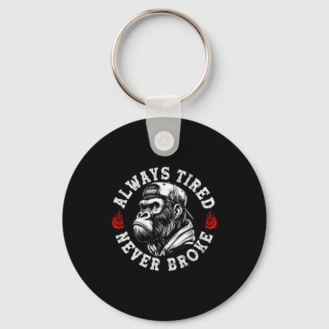Always Tired Never Broke Funny Monkey (on Back)  Keychain (Front)