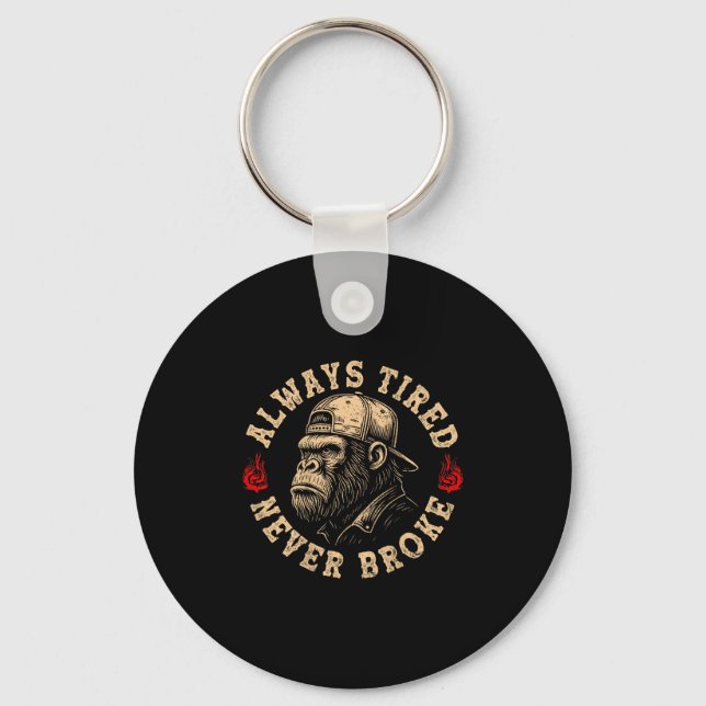 Always Tired Never Broke Funny Monkey (on Back)  Keychain (Front)