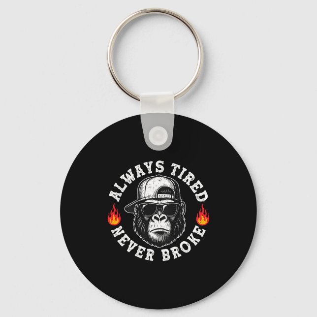 Always Tired Never Broke Funny Monkey (on Back)  Keychain (Front)