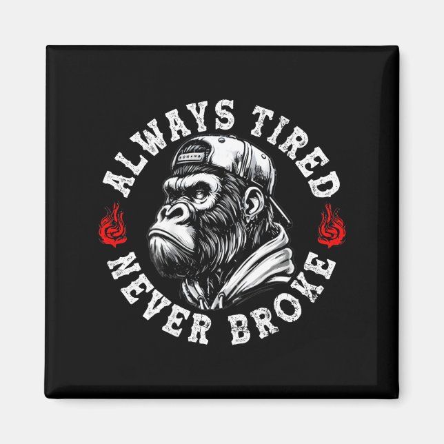 Always Tired Never Broke Funny Monkey (on Back)  Magnet (Front)
