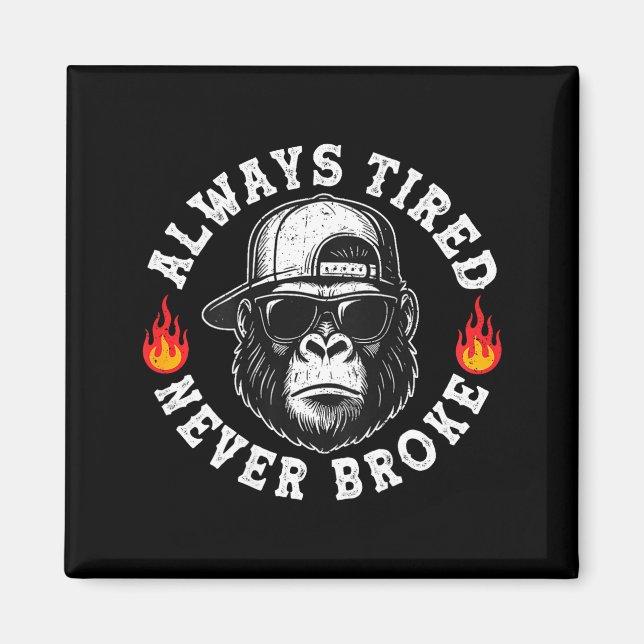 Always Tired Never Broke Funny Monkey (on Back)  Magnet (Front)