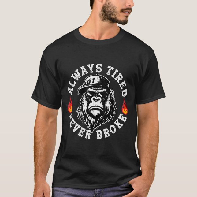 Always Tired Never Broke Funny Monkey (on Back)  T-Shirt (Front)