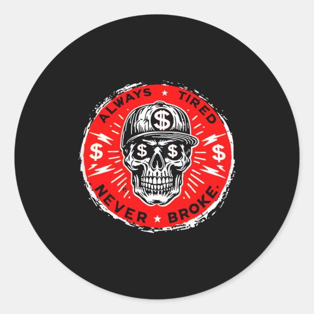 Always Tired Never Broke Funny Skull (on Back)  Classic Round Sticker (Front)