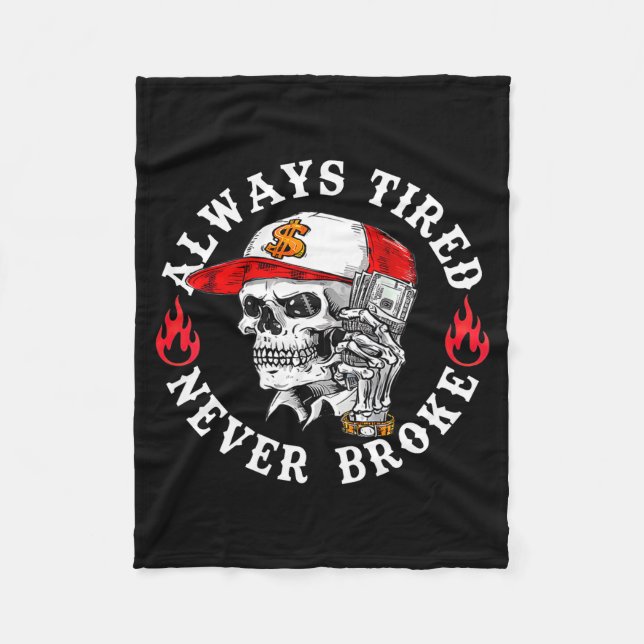 Always Tired Never Broke Funny Skull (on Back)  Fleece Blanket (Front)