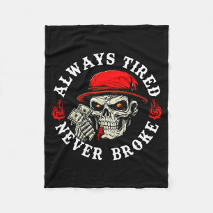 Always Tired Never Broke Funny Skull (on Back) Fleece Blanket