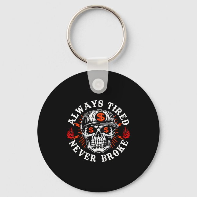 Always Tired Never Broke Funny Skull (on Back)  Keychain (Front)